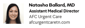 Natasha Ballard, MD Assistant Medical Director AFC Urgent Care afcurgentcaretn.com